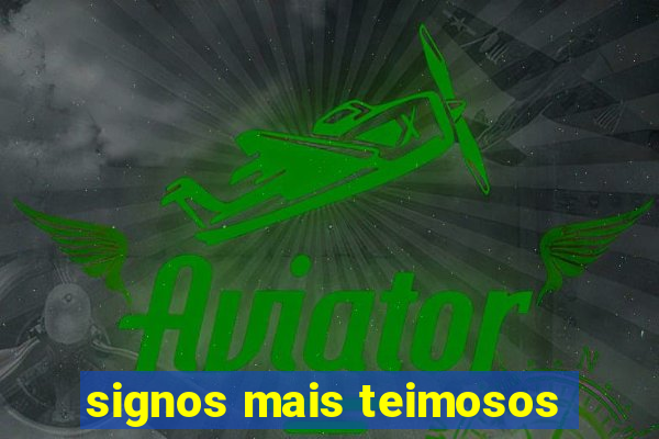 signos mais teimosos